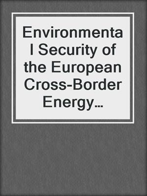 Environmental Security of the European Cross-Border Energy Supply Infrastructure