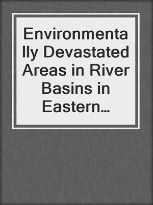 Environmentally Devastated Areas in River Basins in Eastern Europe
