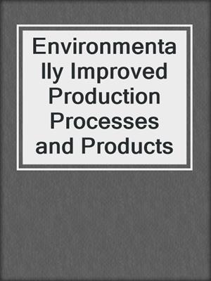 Environmentally Improved Production Processes and Products