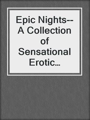 cover image of Epic Nights--A Collection of Sensational Erotic Escapades