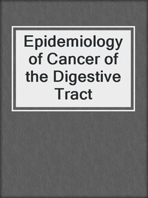 Epidemiology of Cancer of the Digestive Tract
