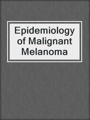 Epidemiology of Malignant Melanoma