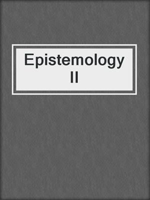 Epistemology II