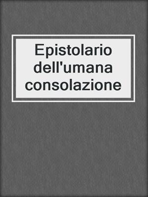 cover image of Epistolario dell'umana consolazione