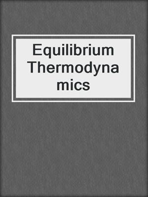 Equilibrium Thermodynamics