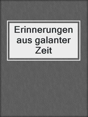 cover image of Erinnerungen aus galanter Zeit