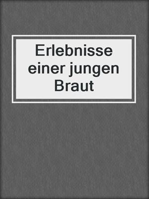 cover image of Erlebnisse einer jungen Braut