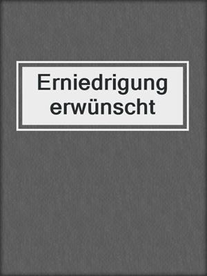 cover image of Erniedrigung erwünscht