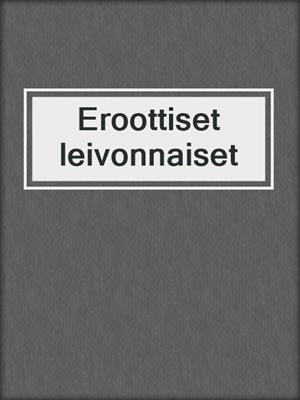 cover image of Eroottiset leivonnaiset
