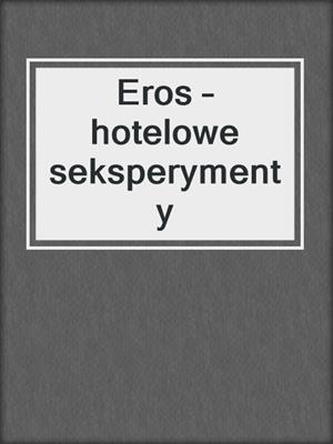 Eros – hotelowe seksperymenty