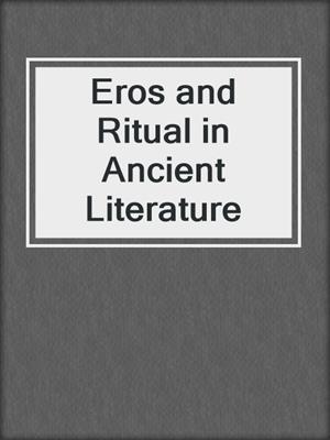 cover image of Eros and Ritual in Ancient Literature