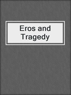 cover image of Eros and Tragedy