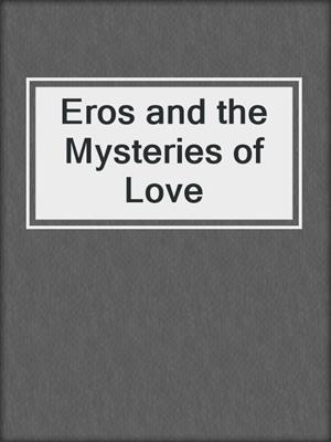 Eros and the Mysteries of Love