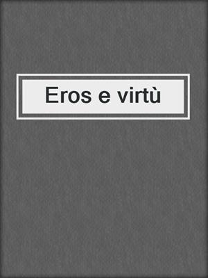 cover image of Eros e virtù