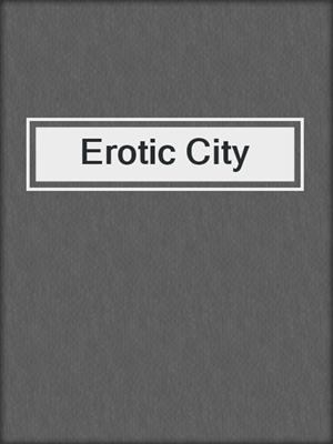 cover image of Erotic City