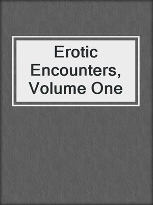 cover image of Erotic Encounters, Volume One