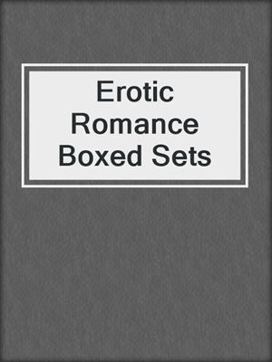 cover image of Erotic Romance Boxed Sets