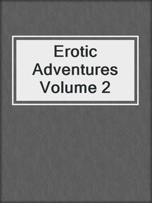 cover image of Erotic Adventures Volume 2