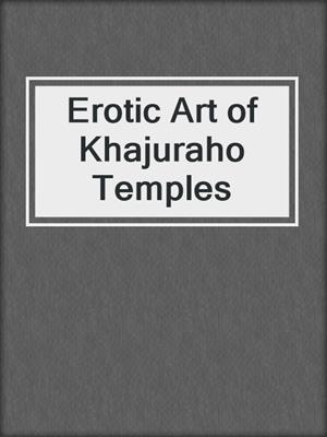cover image of Erotic Art of Khajuraho Temples