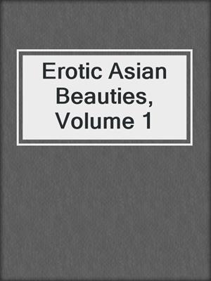 cover image of Erotic Asian Beauties, Volume 1
