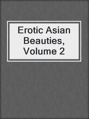 cover image of Erotic Asian Beauties, Volume 2