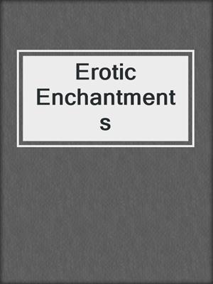Erotic Enchantments