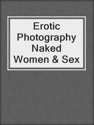 cover image of Erotic Photography Naked Women & Sex
