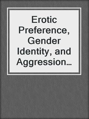 cover image of Erotic Preference, Gender Identity, and Aggression in Men