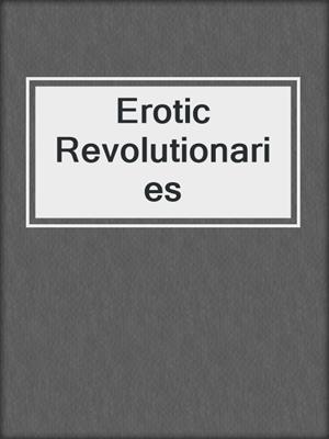 cover image of Erotic Revolutionaries