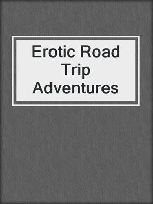 cover image of Erotic Road Trip Adventures