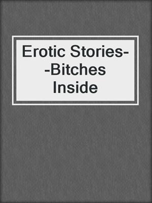 cover image of Erotic Stories--Bitches Inside