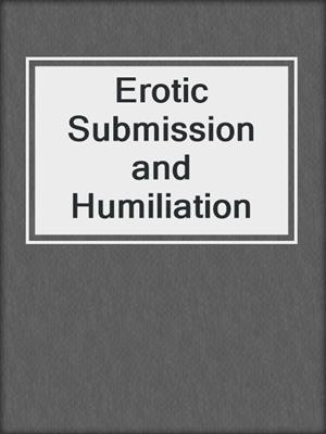 Erotic Submission and Humiliation
