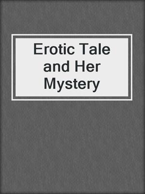 cover image of Erotic Tale and Her Mystery