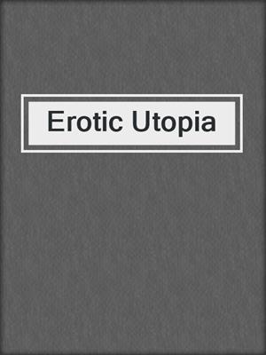cover image of Erotic Utopia
