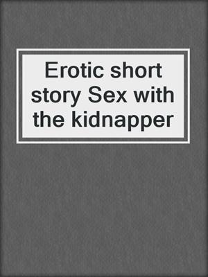 cover image of Erotic short story Sex with the kidnapper