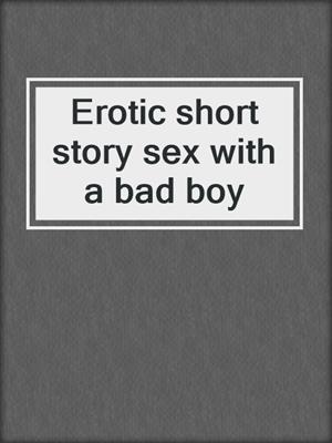 cover image of Erotic short story sex with a bad boy