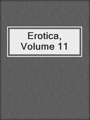 cover image of Erotica, Volume 11