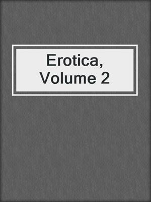 cover image of Erotica, Volume 2