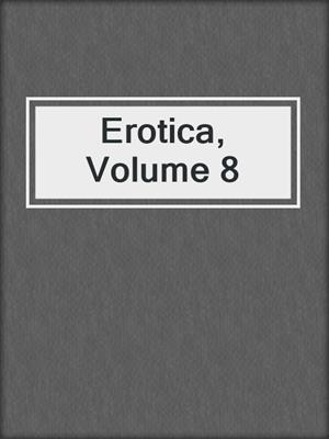 cover image of Erotica, Volume 8