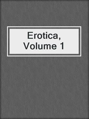 cover image of Erotica, Volume 1