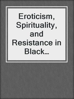 cover image of Eroticism, Spirituality, and Resistance in Black Women's Writings