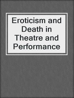 cover image of Eroticism and Death in Theatre and Performance