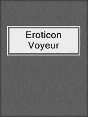 cover image of Eroticon Voyeur