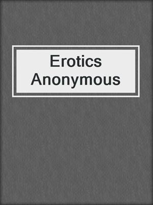 cover image of Erotics Anonymous
