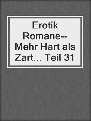 cover image of Erotik Romane--Mehr Hart als Zart... Teil 31
