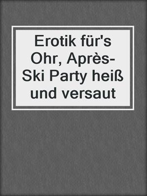 cover image of Erotik für's Ohr, Après-Ski Party heiß und versaut