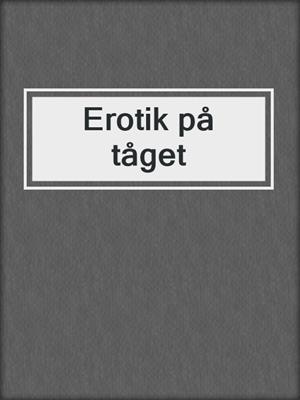 cover image of Erotik på tåget