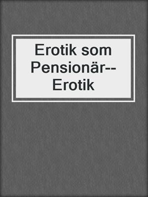 cover image of Erotik som Pensionär--Erotik