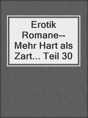 cover image of Erotik Romane--Mehr Hart als Zart... Teil 30