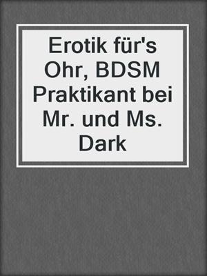 cover image of Erotik für's Ohr, BDSM Praktikant bei Mr. und Ms. Dark
